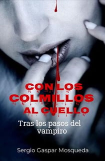 Con los colmillos al cuello. Tras los pasos del vampiro