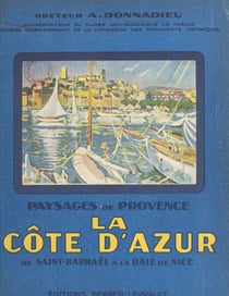 Paysages de Provence - La Côte d'Azur de Saint-Raphaël à la Baie de Nice