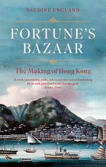 Fortune's Bazaar - The Making of Hong Kong