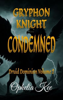Gryphon Knight Condemned - Druid Dominion, #2
