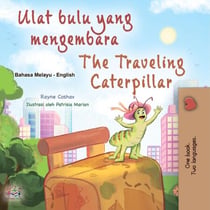 Ulat bulu yang mengembara The Traveling Caterpillar - Malay English Bilingual Collection