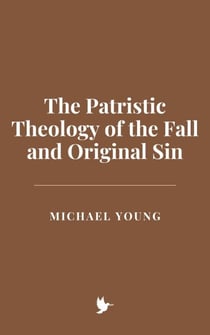 The Patristic Theology of the Fall and Original Sin