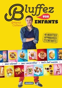 Bluffez vos enfants - 40 recettes approuvées par les enfants