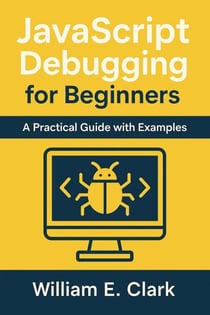 JavaScript Debugging for Beginners: A Practical Guide with Examples
