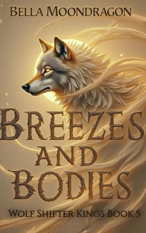 Breezes and Bodies - Wolf Shifter Kings, #5