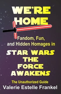 We're Home: Fandom, Fun, and Hidden Homages in Star Wars: The Force Awakens