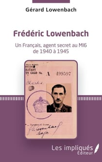 Frédéric Lowenbach - Un Français, agent secret du MI6 de 1940 à 1945