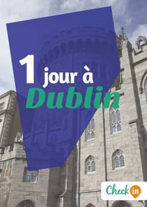 1 jour à Dublin - Un guide touristique avec des cartes, des bons plans et les itinéraires indispensables