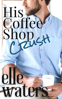 His Coffee Shop Crush - Rosedale Seasons, #1