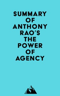 Summary of Anthony Rao's The Power of Agency