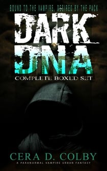 Bound to the Vampire, Desired by the Pack: Dark DNA Complete Box Set: A Paranormal Vampire Urban Fantasy - Dark DNA