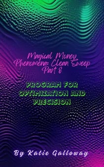 Magical Money Phenomena: Clean Sweep Part 8 Program for Optimization and Precision - Clean Sweep Series, #19
