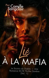 Lié à la Mafia : Le Soumis du Diable — Une Romance M/M Thriller Sombre [Vol. 1] - MAFIA Series 1, #1