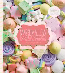 Marshmallow Madness! - Dozens of Puffalicious Recipes