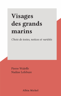 Visages des grands marins - Choix de textes, notices et variétés
