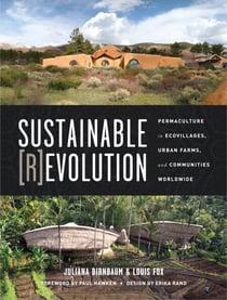Sustainable Revolution - Permaculture in Ecovillages, Urban Farms, and Communities Worldwide
