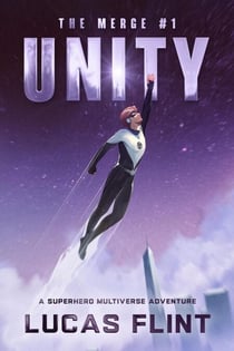 Unity: A Superhero Multiverse Adventure - The Merge, #1