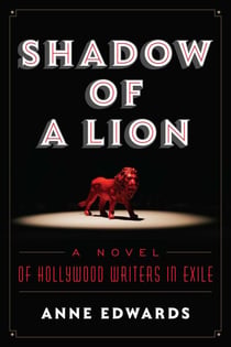 Shadow of a Lion - A Novel of Hollywood Writers in Exile