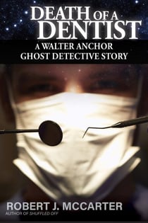Death of a Dentist - A Walter Anchor Ghost Detective Story, #4