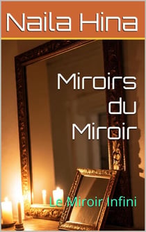 Miroirs du Miroir - Le Miroir Infini, #2