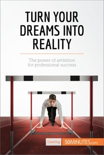 Turn Your Dreams into Reality - The power of ambition for professional success