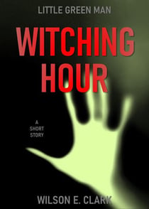 Witching Hour: Little Green Man (A Short Story) - Witching Hour