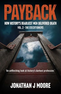 Payback Vol. 2 – The Executioners - How history's deadliest men delivered death.