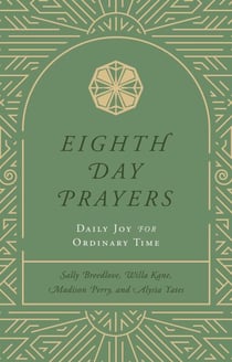 Eighth Day Prayers (Volume 3) - Daily Joy for Ordinary Time
