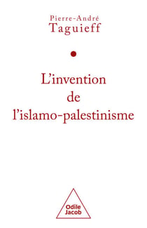 L' Invention de l'islamo-palestinisme - Jihad mondial contre les juifs et diabolisation d'Israël