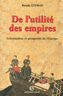 De l'utilité des empires - Colonisation et prospérité de l'Europe