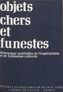 Objets chers et funestes - Dimensions matérielles de l'impérialisme et de l'aliéniation culturels