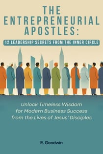 The Entrepreneurial Apostles: 12 Leadership Secrets from the Inner Circle