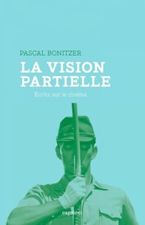 La vision partielle - Ecrits sur le cinéma