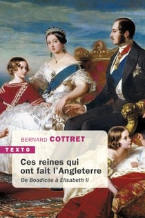 Ces reines qui ont fait l'Angleterre - De Boadicée à Élizabeth II