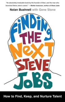 Finding the Next Steve Jobs - How to Find, Keep, and Nurture Talent