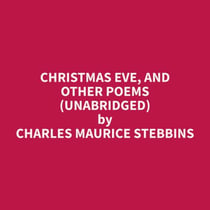 Christmas Eve, and other Poems (Unabridged)