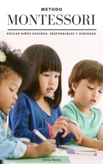 Metodo Montessori. Educar niños seguros, responsables y curiosos - Serie Montessori, #1