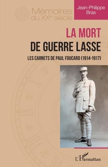 La Mort de guerre lasse - Les carnets de Paul Foucard (1914-1947)