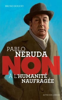 Pablo Neruda : "Non à l'humanité naufragée