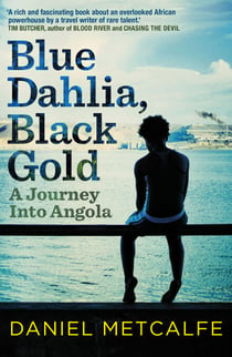 Blue Dahlia, Black Gold - A Journey Into Angola