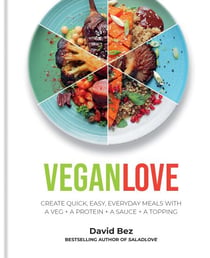 Vegan Love - Create quick, easy, everyday meals with a veg + a protein + a sauce + a topping – MORE THAN 100 VEGGIE FOCUSED RECIPES