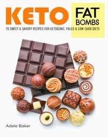 Keto Fat Bombs: 70 Sweet & Savory Recipes for Ketogenic, Paleo & Low-Carb Diets - Keto Diet Cookbooks, #1