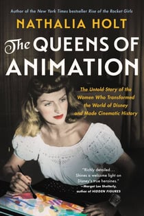 The Queens of Animation - The Untold Story of the Women Who Transformed the World of Disney and Made Cinematic History