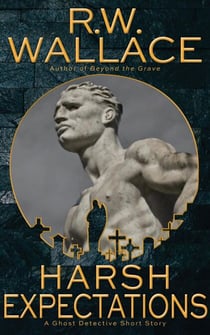 Harsh Expectations - Ghost Detective Short Stories, #12
