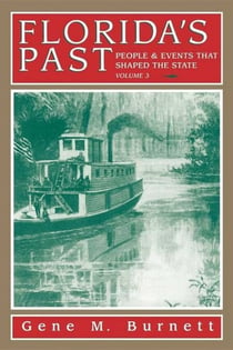 Florida's Past, Vol 3 - People and Events That Shaped the State