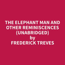 The Elephant Man and other reminiscences (Unabridged)