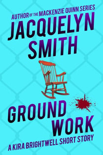 Ground Work: A Kira Brightwell Short Story - Kira Brightwell Quick Cases