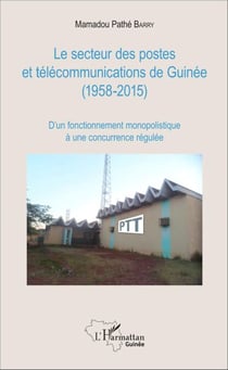 Le secteur des postes et télécommunications de Guinée (1958-2015) - D'un fonctionnement monopolistique à une concurrence régulée