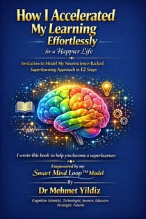 How I Accelerated My Learning Effortlessly for a Happier Life : Invitation to Model My Neuroscience-Backed Superlearning Approach in 12 Easy Steps