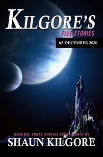 Kilgore's Five Stories #5: December 2020 - Kilgore's Five Stories, #5
